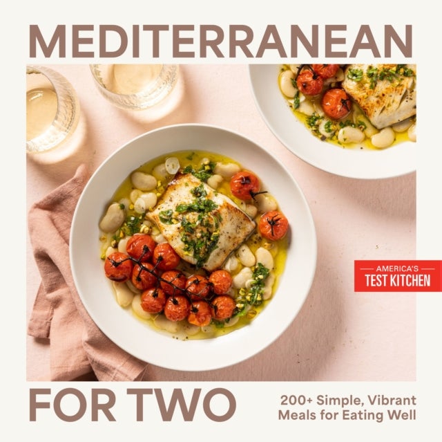 Mediterranean for Two - 200+ Simple, Vibrant Meals for Eating Well