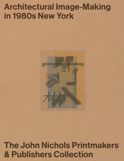 Architectural Image-Making in 1980s New York - The John Nichols Printmakers & Publishers Collection
