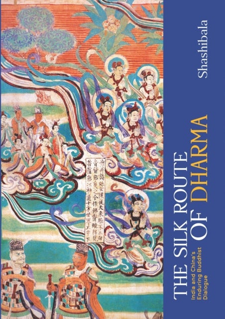The Silk Route of Dharma - India and China's Enduring Buddhist Dialogue