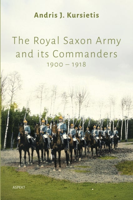 Royal Saxon Army and its Commanders 1900-1918