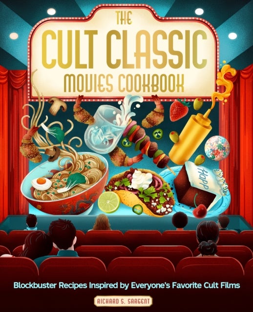 The Cult Classic Movies Cookbook - Blockbuster Recipes Inspired by Everyone's Favorite Cult Films