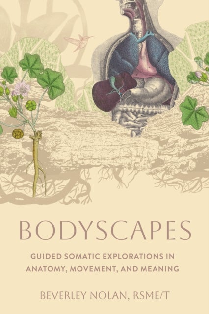 Bodyscapes - Guided Somatic Explorations in Anatomy, Movement, and Meaning