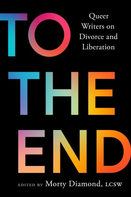 To the End - Queer Writers on Divorce and Liberation