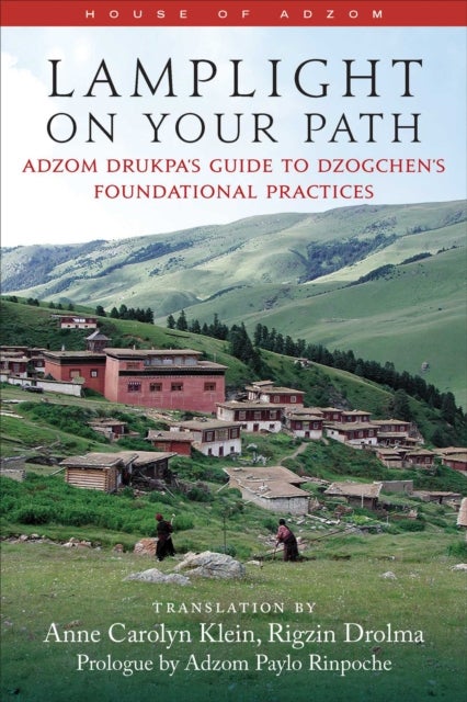 Lamplight on Your Path - Adzom Drukpa's Guide to Dzogchen's Foundational Practices