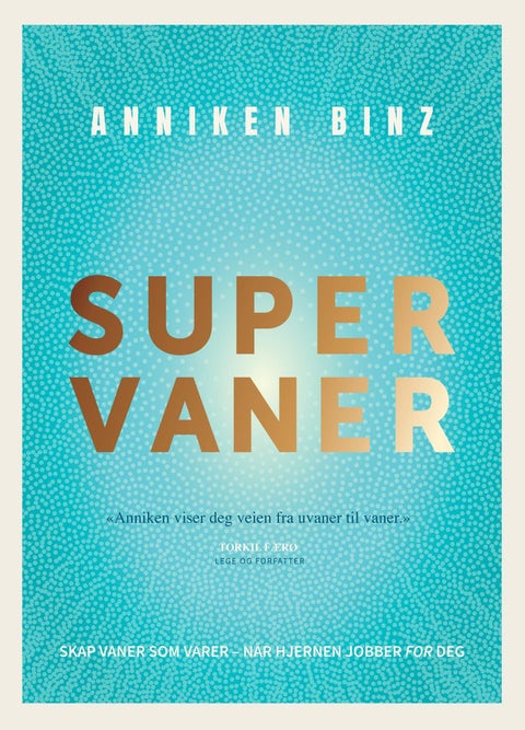 Supervaner - skap vaner som varer - når hjernen jobber for deg