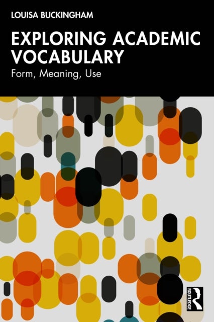 Exploring Academic Vocabulary - Form, Meaning, Use