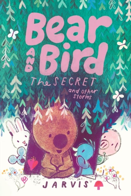 Bear and Bird: The Secret and Other Stories - Book 6 in the internationally successful series for children aged 5–7 from Jarvis