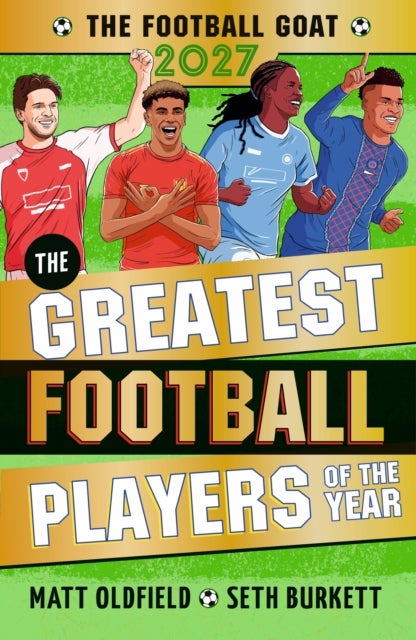 The Football GOAT 2027 edition: The Greatest Football Players of the Year - The ultimate football gift for boys and girls age 8, 9, 10, 11 - with all the season's heroes and action including Rice, Yamal & Messi!