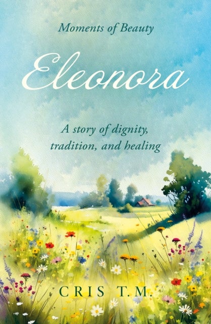 Eleonora - A story of dignity, tradition, and healing in the 20th century