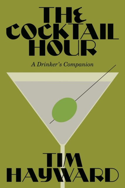 The Cocktail Hour - A Drinker’s Companion