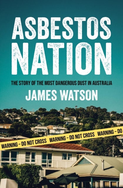 Asbestos Nation - The Story of the Most Dangerous Dust in Australia