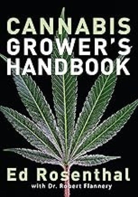 Cannabis Grower's Handbook - The Complete Guide to Marijuana and Hemp Cultivation