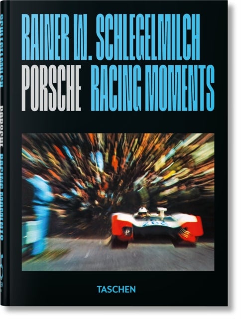 Rainer W. Schlegelmilch - Porsche Racing Moments. 45th Ed.