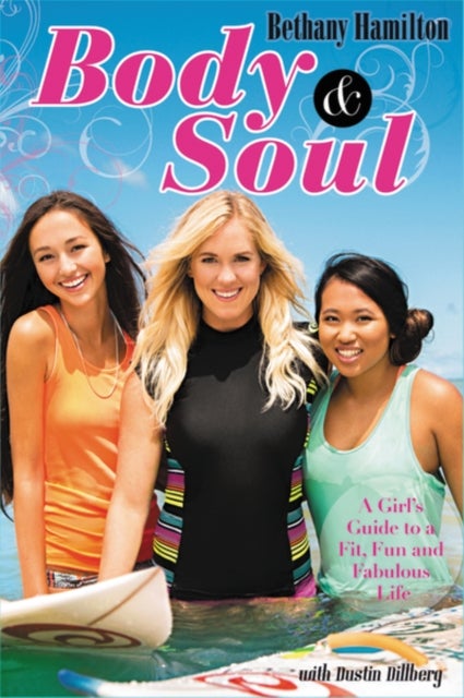 Body and Soul - A Girl's Guide to a Fit, Fun and Fabulous Life