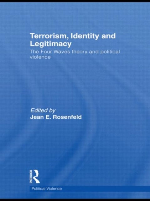 Terrorism, Identity and Legitimacy - The Four Waves theory and political violence