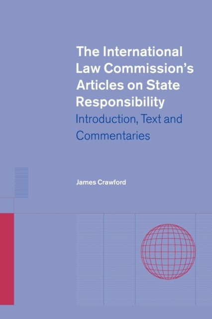 The International Law Commission's Articles on State Responsibility - Introduction, Text and Commentaries
