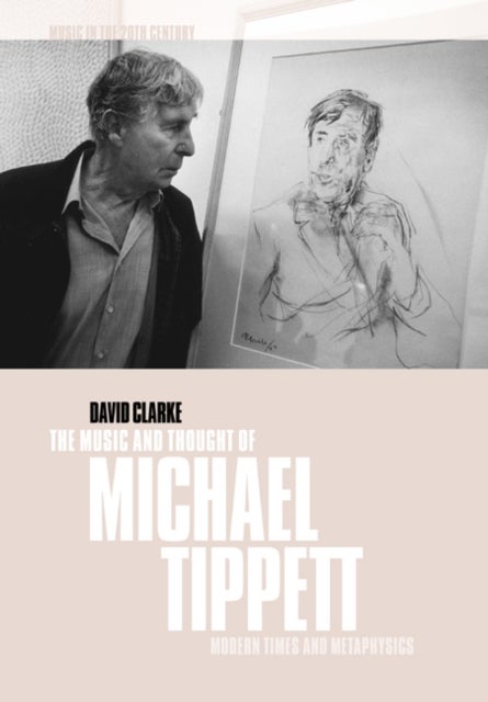 The Music and Thought of Michael Tippett - Modern Times and Metaphysics
