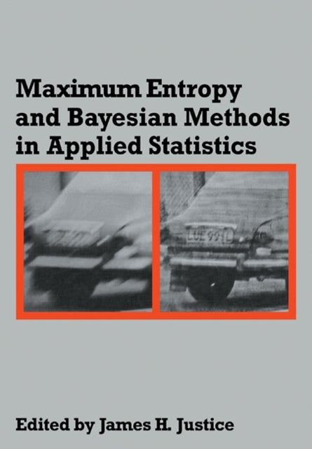 Maximum Entropy and Bayesian Methods in Applied Statistics - Proceedings of the Fourth Maximum Entropy Workshop University of Calgary, 1984