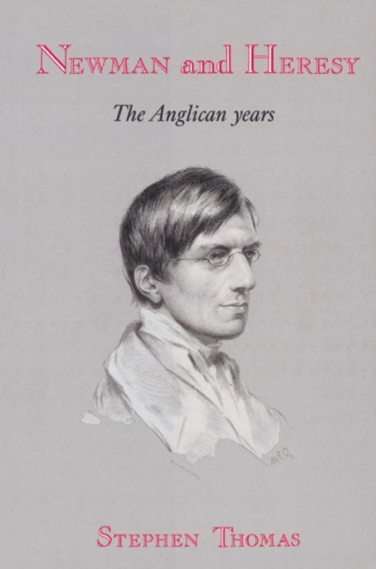 Newman and Heresy - The Anglican Years