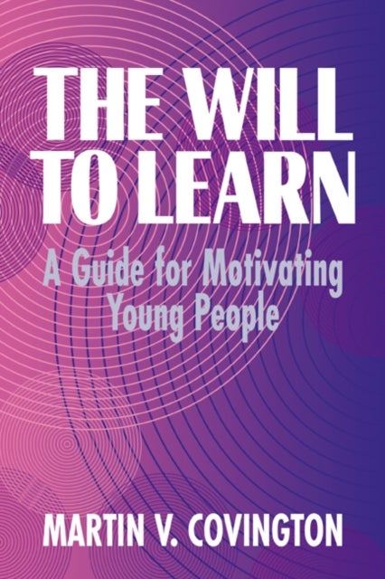 The Will to Learn - A Guide for Motivating Young People