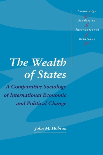The Wealth of States - A Comparative Sociology of International Economic and Political Change