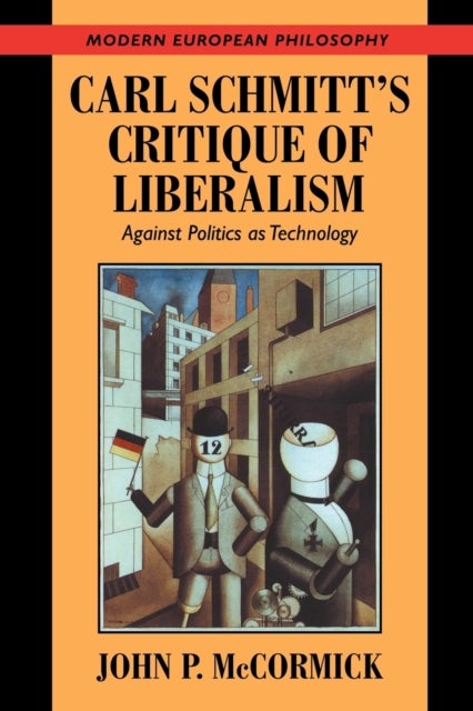 Carl Schmitt's Critique of Liberalism - Against Politics as Technology
