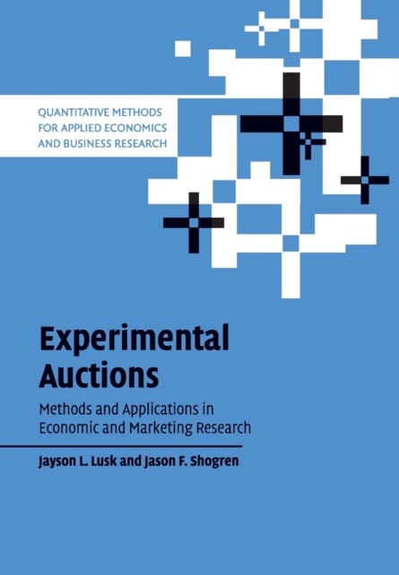Experimental Auctions - Methods and Applications in Economic and Marketing Research