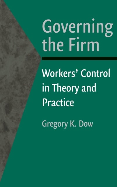 Governing the Firm - Workers' Control in Theory and Practice