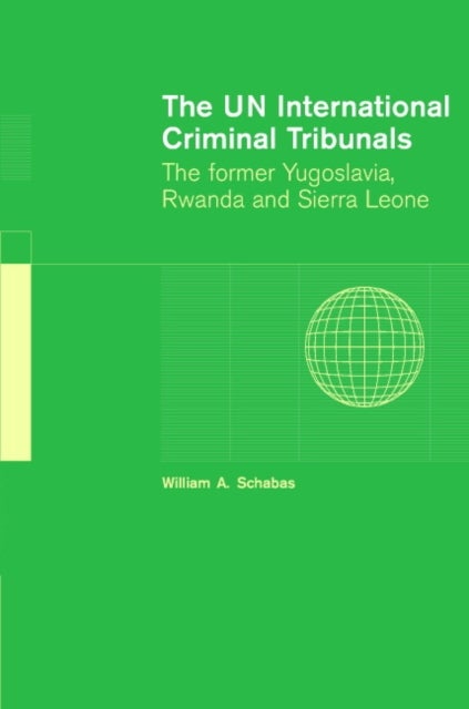 The UN International Criminal Tribunals - The Former Yugoslavia, Rwanda and Sierra Leone