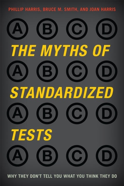 The Myths of Standardized Tests - Why They Don't Tell You What You Think They Do