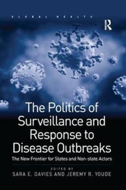 The Politics of Surveillance and Response to Disease Outbreaks - The New Frontier for States and Non-state Actors