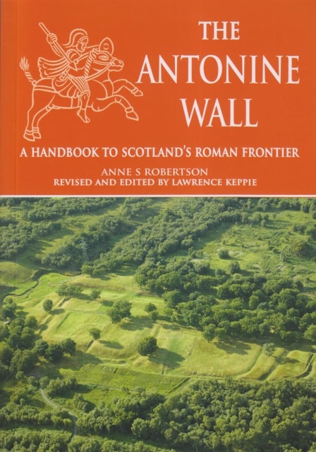 The Antonine Wall - A Handbook to Scotland's Roman Frontier