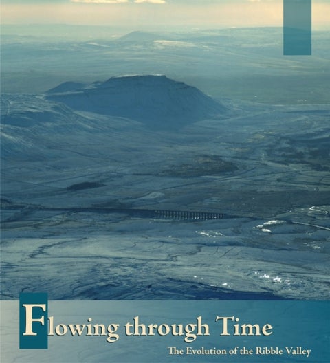 Flowing Through Time: The Evolution of the Ribble Valley
