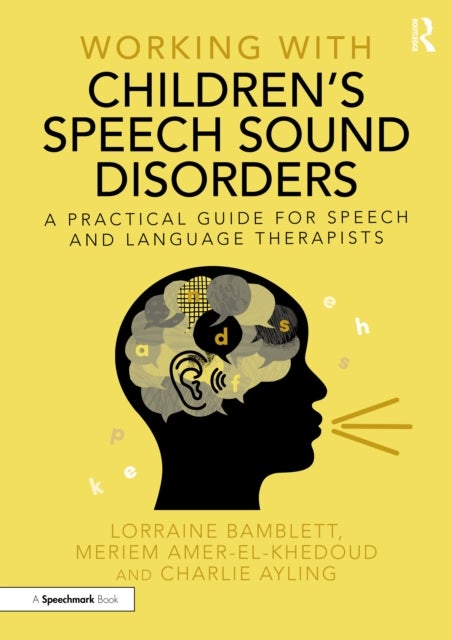 Working with Children’s Speech Sound Disorders - A Practical Guide for Speech and Language Therapists