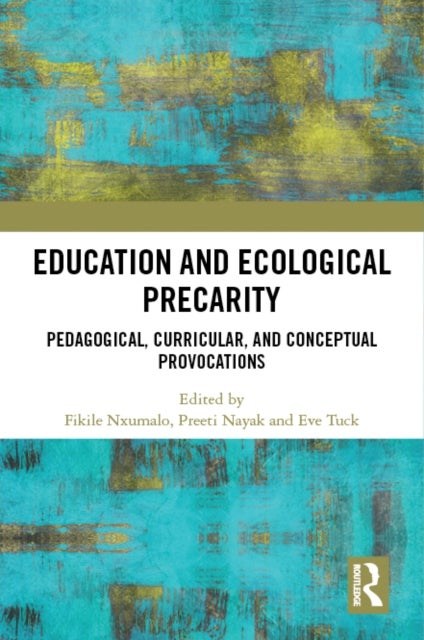 Education and Ecological Precarity - Pedagogical, Curricular, and Conceptual Provocations