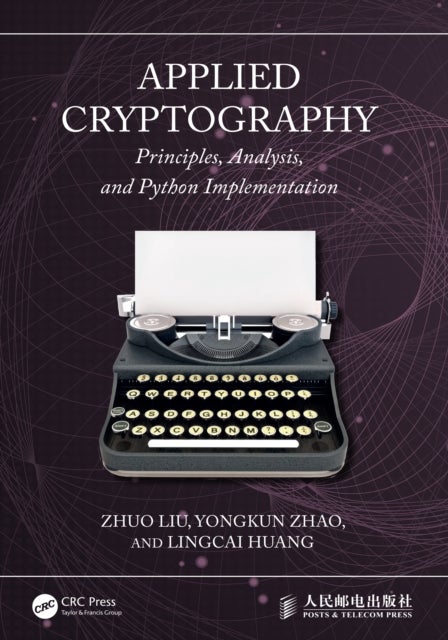 Applied Cryptography - Principles, Analysis, and Python Implementation