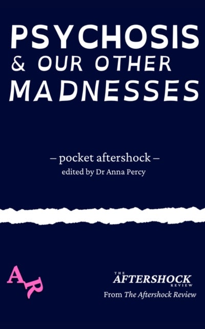 Psychosis and Our Other Madnesses - A Pocket Aftershock from The Aftershock Review