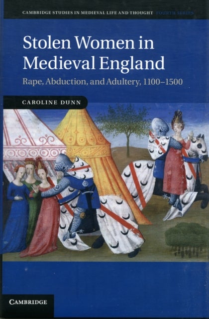 Stolen Women in Medieval England - Rape, Abduction, and Adultery, 1100–1500