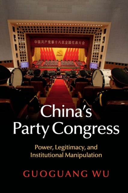 China's Party Congress - Power, Legitimacy, and Institutional Manipulation