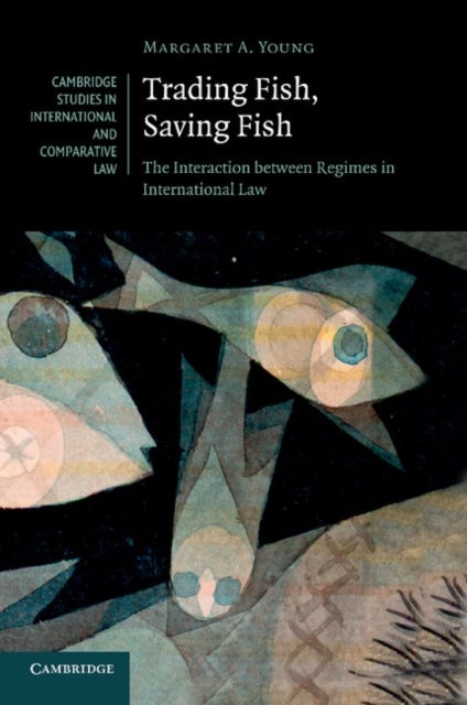 Trading Fish, Saving Fish - The Interaction between Regimes in International Law