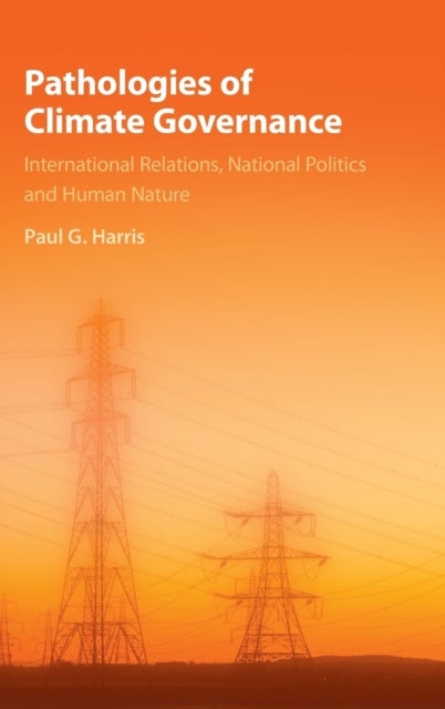 Pathologies of Climate Governance - International Relations, National Politics and Human Nature