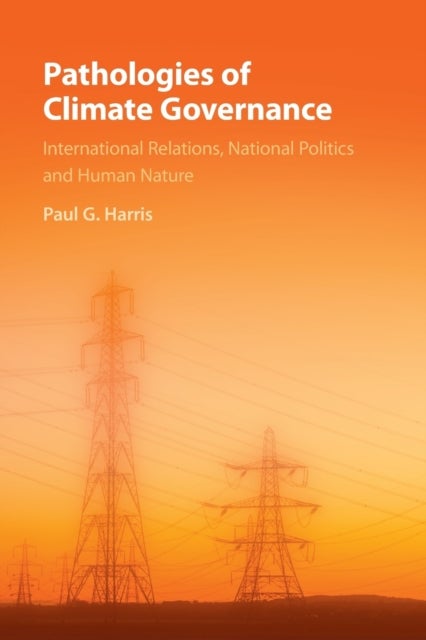 Pathologies of Climate Governance - International Relations, National Politics and Human Nature