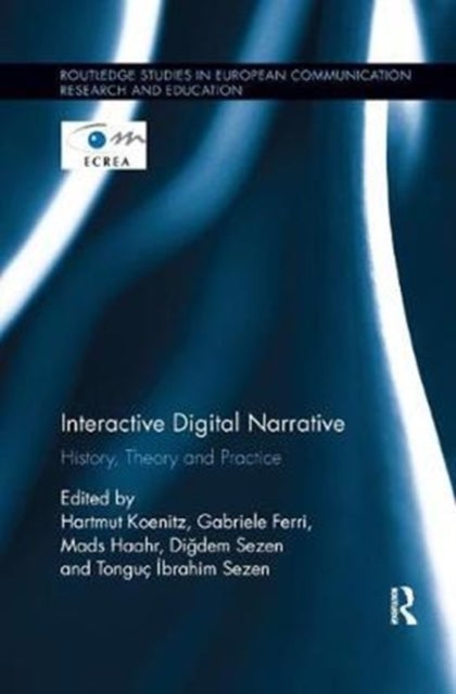 Interactive Digital Narrative - History, Theory and Practice