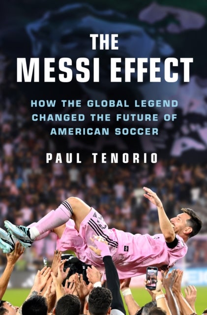 Messi Effect - How the Global Legend Changed the Future of American Soccer