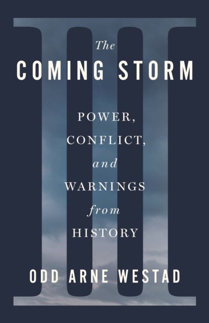 Coming Storm - Power, Conflict, and Warnings from History