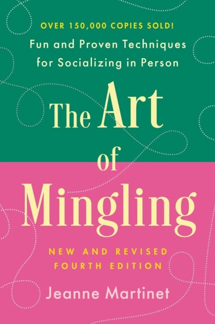 The Art of Mingling, Fourth Edition - Fun and Proven Techniques for Socializing in Person