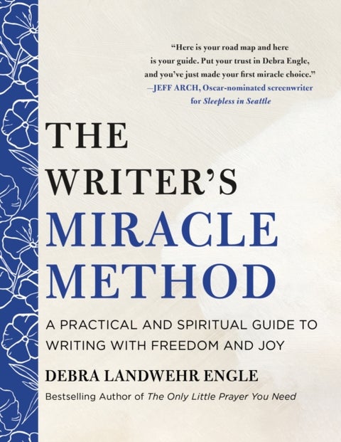 The Writer's Miracle Method - A Practical and Spiritual Guide to Writing with Freedom and Joy