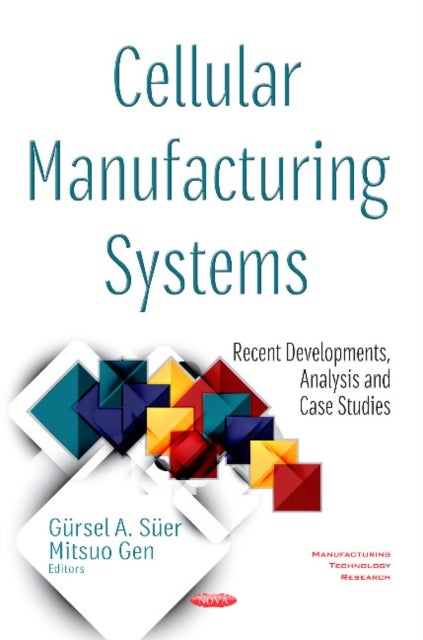 Cellular Manufacturing Systems - Recent Developments, Analysis and Case Studies