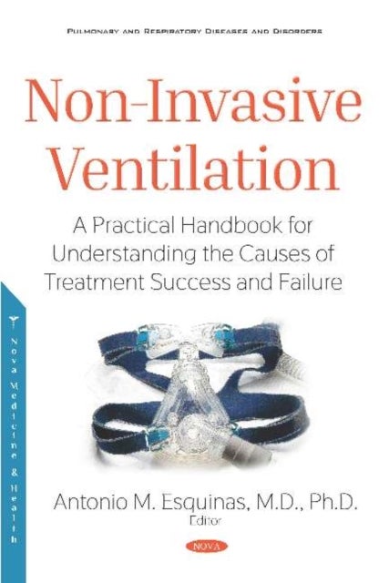 Non-Invasive Ventilation - A Practical Handbook for Understanding the Causes of Treatment Success and Failure