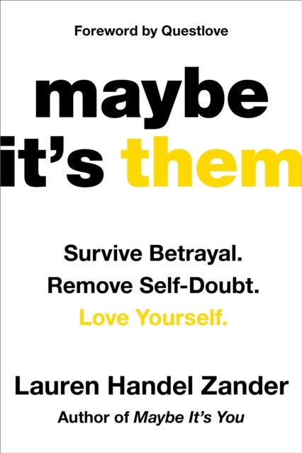 Maybe It''s Them - Survive Betrayal. Remove Self-Doubt. Love Yourself.